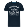 Don't Rush Me I'm Waiting for the Last Minute Men's Premium T-Shirt - deep navy