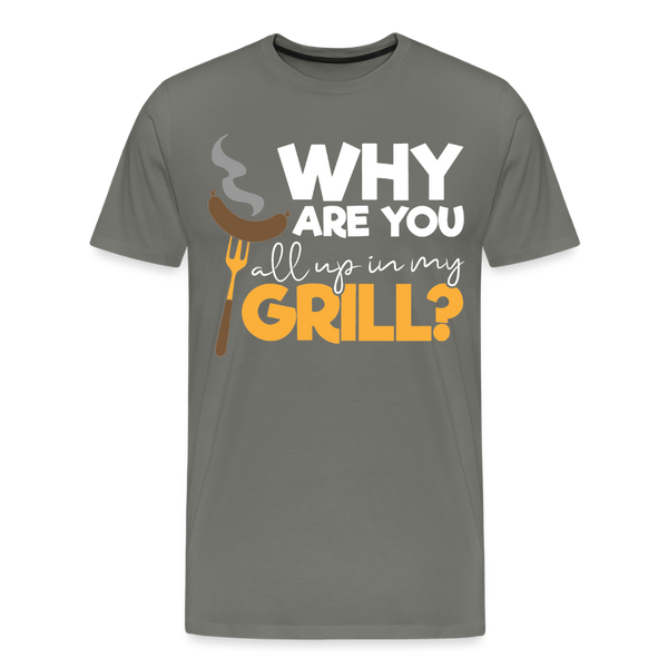 Why are you all up in my Grill? Funny BBQ Men's Premium T-Shirt - asphalt gray