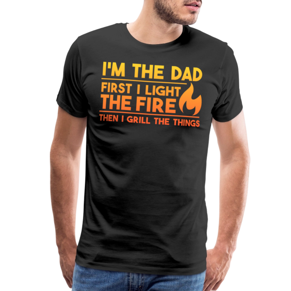 I'm the Dad First I Light the Fire Then I Grill the Things BBQ Men's Premium T-Shirt - black