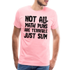 Not All Math Puns Are Terrible Just Sum Men's Premium T-Shirt - pink