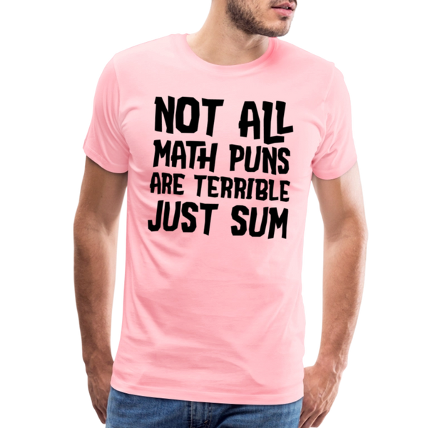 Not All Math Puns Are Terrible Just Sum Men's Premium T-Shirt - pink