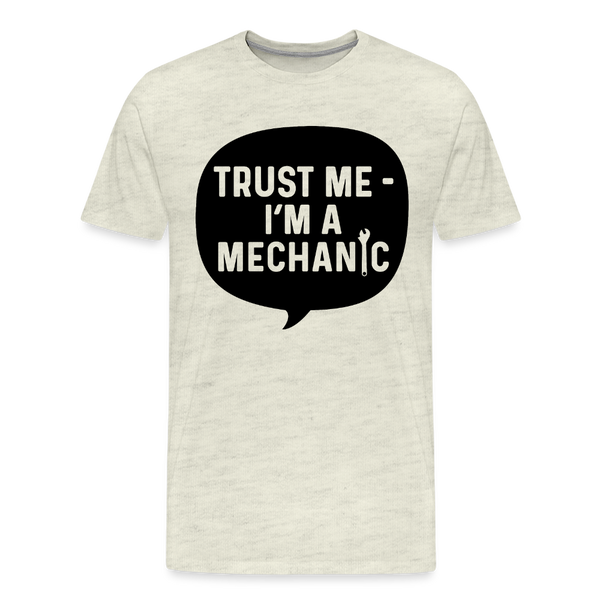 Trust Me I'm a Mechanic Men's Premium T-Shirt - heather oatmeal