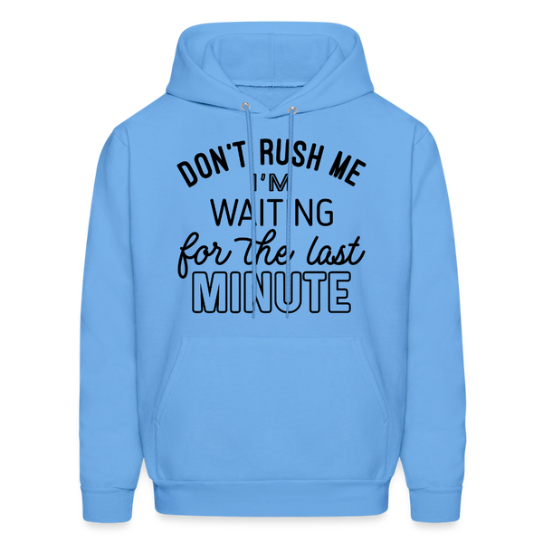 Don't Rush Me I'm Waiting For the Last Minute Men's Hoodie - carolina blue