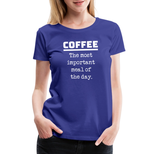 Coffee The Most Important Meal of the Day Funny Women’s Premium T-Shirt - royal blue