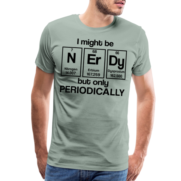 I Might be Nerdy but Only Periodically Men's Premium T-Shirt - steel green