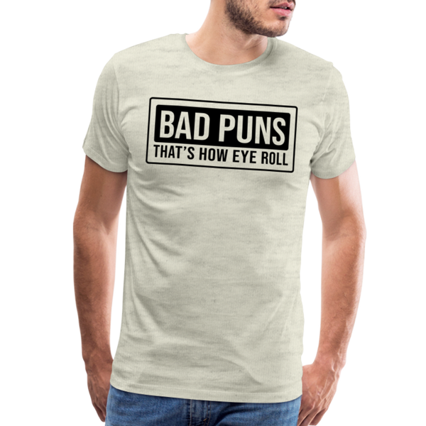 Bad Puns That's How Eye Roll Premium T-Shirt - heather oatmeal