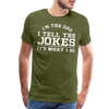 I'm the Dad I Tell the Jokes It's What I Do Men's Premium T-Shirt - olive green