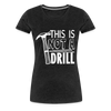 This is Not a Drill Women’s Premium T-Shirt - charcoal grey