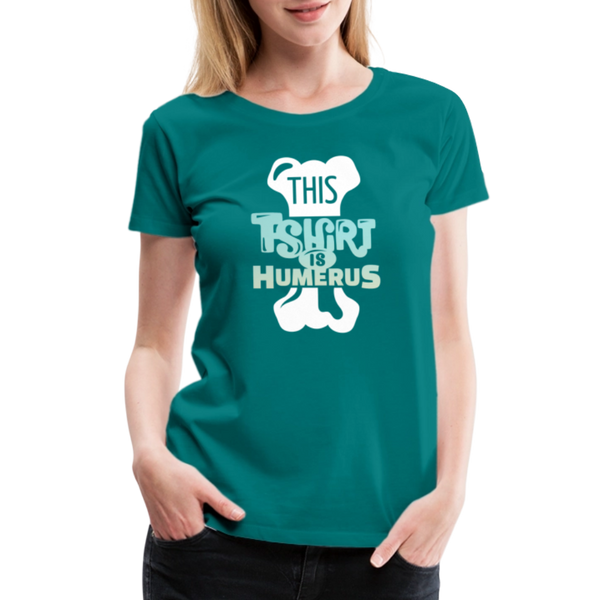 This T-Shirt is Humerus Funny Pun Women’s Premium T-Shirt - teal