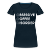 Funny Obsessive Coffee Disorder Women’s Premium T-Shirt - deep navy