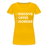 Funny Obsessive Coffee Disorder Women’s Premium T-Shirt - sun yellow