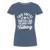 This Coffee Tastes Like You Should Stop Talking Women’s Premium T-Shirt