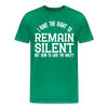 I Have the Right to Remain Silent But I Seem to Lack the Ability Men's Premium T-Shirt - kelly green