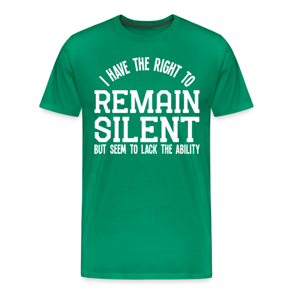 I Have the Right to Remain Silent But I Seem to Lack the Ability Men's Premium T-Shirt - kelly green