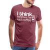 I Think Therefore I've Had Coffee Men's Premium T-Shirt