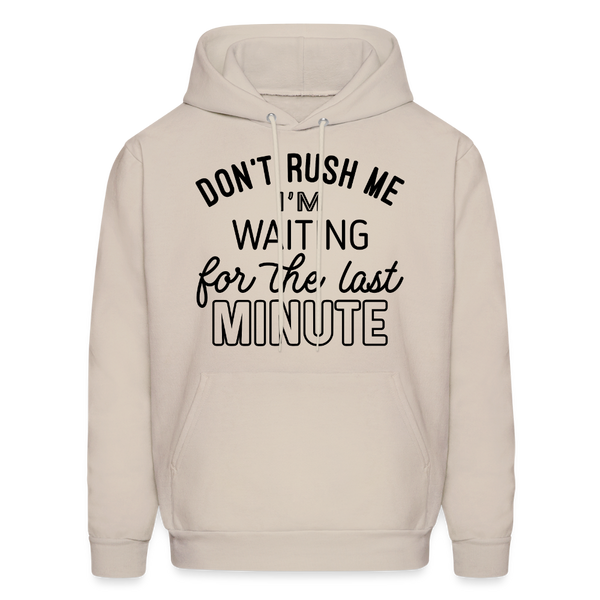 Don't Rush Me I'm Waiting For the Last Minute Men's Hoodie - Sand