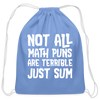Not All Math Puns Are Terrible Just Sum Cotton Drawstring Bag - carolina blue