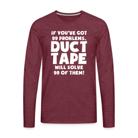 If You've Got 99 Problems, Duct Tape Will Solve 98 of Them! Men's Premium Long Sleeve T-Shirt
