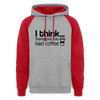 I Think Therefore I've had Coffee Colorblock Hoodie
