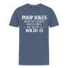 Poop Jokes Aren't my Favorite Kind of Jokes...But They're a Solid #2 Men's Premium T-Shirt