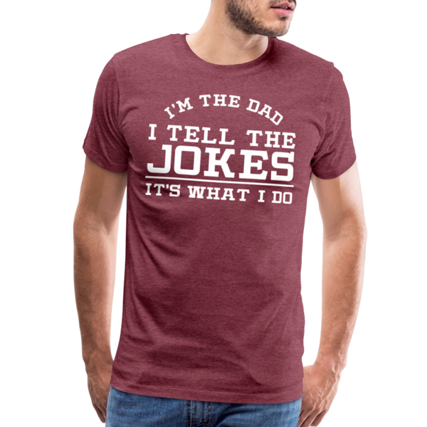 I'm the Dad I Tell the Jokes It's What I Do Men's Premium T-Shirt - heather burgundy