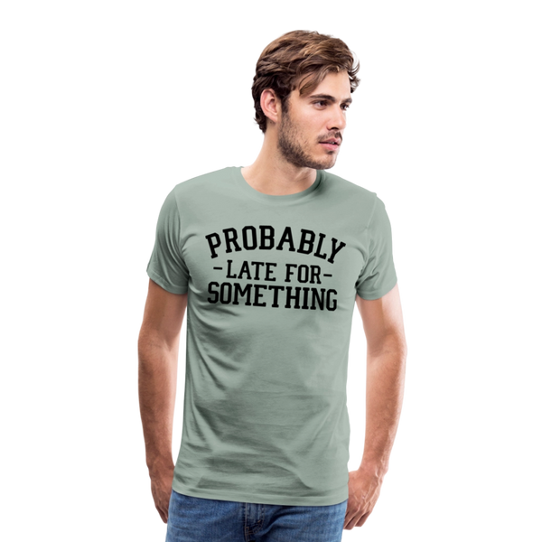 Probably Late for Something Men's Premium T-Shirt - steel green