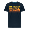 I'm the Dad First I Light the Fire Then I Grill the Things BBQ Men's Premium T-Shirt - deep navy