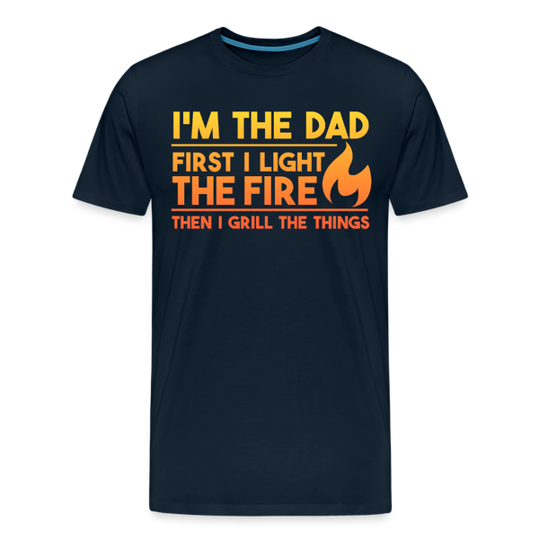 I'm the Dad First I Light the Fire Then I Grill the Things BBQ Men's Premium T-Shirt - deep navy