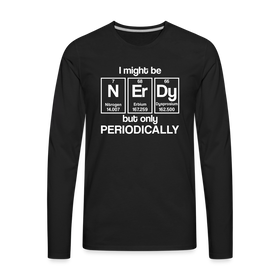 I Might be Nerdy but Only Periodically Men's Premium Long Sleeve T-Shirt