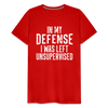 In my Defense I was left Unsupervised Men's Premium T-Shirt - red