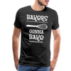 Bakers Gonna Bake Funny Cooking Men's Premium T-Shirt - black