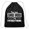 You Say Dad Bod I Say Father Figure Funny Fathers Day Cotton Drawstring Bag - black