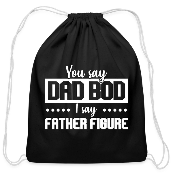 You Say Dad Bod I Say Father Figure Funny Fathers Day Cotton Drawstring Bag - black