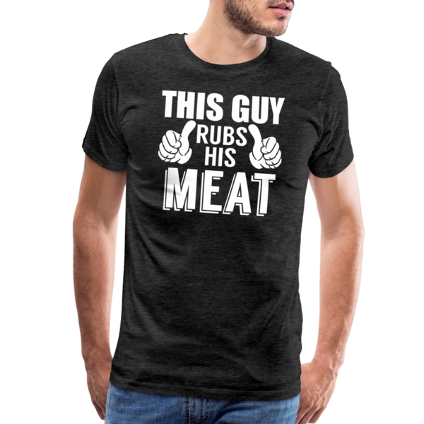 This Guy Rubs His Meat Funny BBQ Men's Premium T-Shirt - charcoal grey