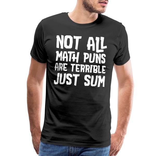 Not All Math Puns Are Terrible Just Sum Men's Premium T-Shirt - black