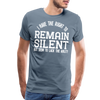 I Have the Right to Remain Silent But I Seem to Lack the Ability Men's Premium T-Shirt - steel blue