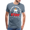 If You Can't Stand the Heat Stay in the Kitchen Men's Premium T-Shirt