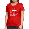 It's a Tea Shirt Pun Women’s Premium T-Shirt - red