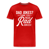 Dad Jokes? I think you mean Rad Jokes! Men's Premium T-Shirt