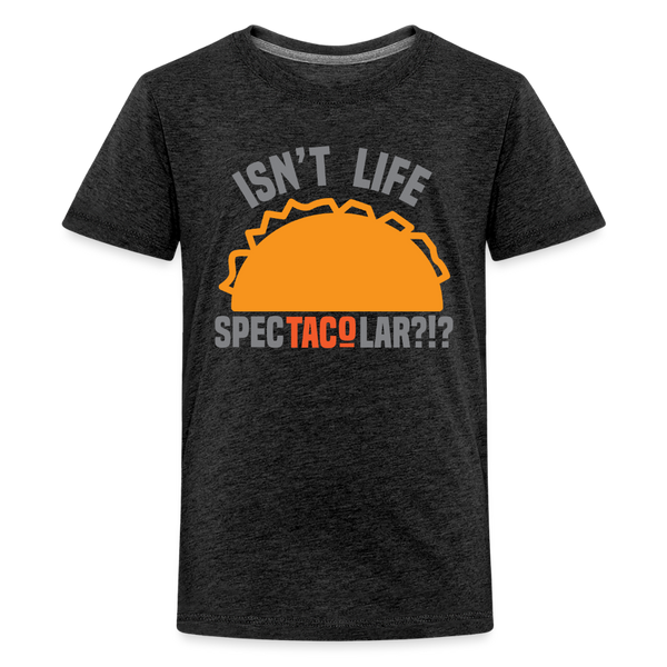 Isn't Life SpecTacolar?!? Funny Taco Food Pun Kids' Premium T-Shirt - charcoal grey
