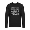 I Don't Have Ducks or a Row...Men's Premium Long Sleeve T-Shirt - black