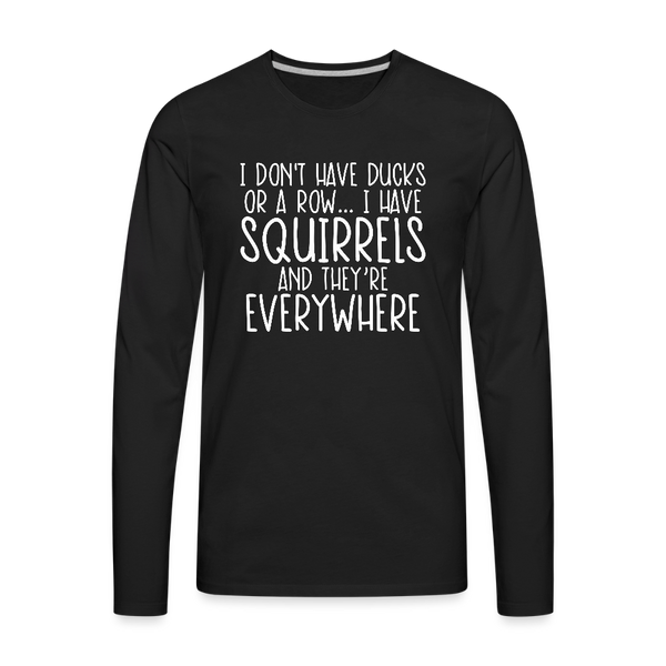 I Don't Have Ducks or a Row...Men's Premium Long Sleeve T-Shirt - black