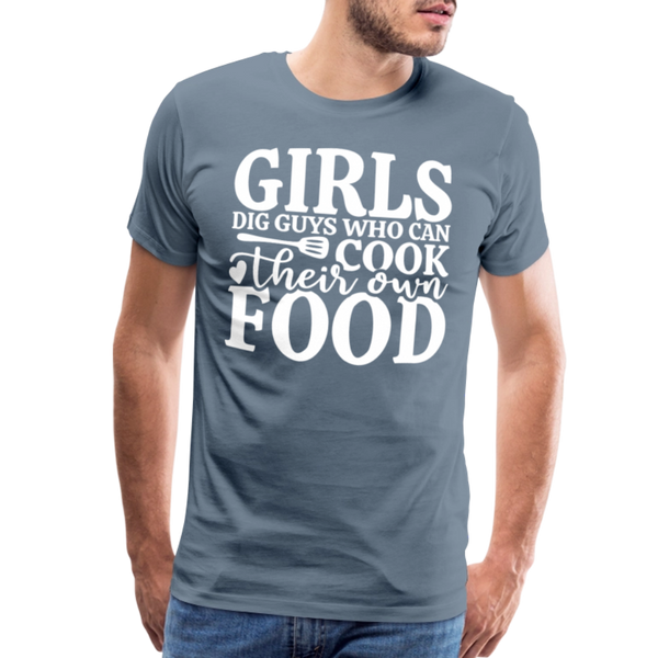 Girls Dig Guys Who Can Cook Their Own Food Men's Premium T-Shirt - steel blue