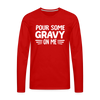 Thanksgiving Pour Some Gravy on Me Men's Premium Long Sleeve T-Shirt - red