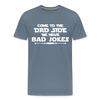 Come to the Dad Side, We Have Bad Jokes Men's Premium T-Shirt - steel blue