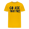 Go Ask Your Mom Funny Men's Premium T-Shirt
