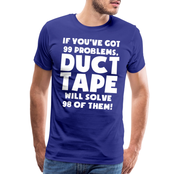 If You've Got 99 Problems, Duct Tape Will Solve 98 of Them! Men's Premium T-Shirt - royal blue