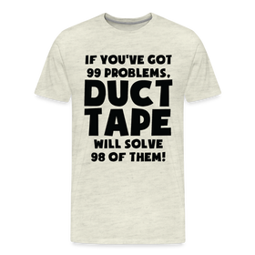 If You've Got 99 Problems, Duct Tape Will Solve 98 of Them! Men's Premium T-Shirt