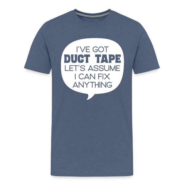I've Got Duct Tape Let's Assume I Can Fix Anything Men's Premium T-Shirt - heather blue