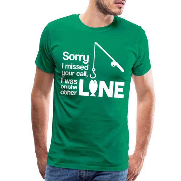 Sorry I Missed Your Call, I was on the Other Line Funny Fishing Men's Premium T-Shirt - kelly green